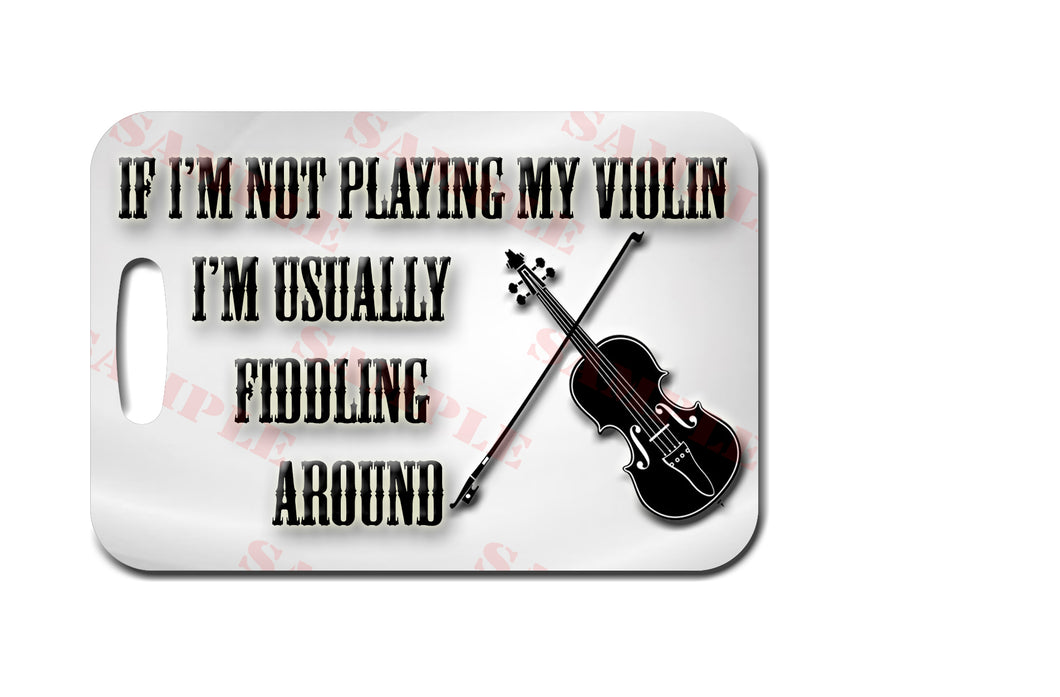 If I'm Not Playing My Violin I'm Usually Fiddling Around